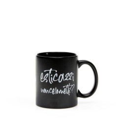 Tazza Esticazzi non ce lo metti?